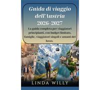 Guida di viaggio dell'Austria 2026-2027: La guida completa per viaggiatori principianti, con budget limitato, famiglie, viaggiatori singoli e amanti del lusso.