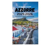 GUIDA DI VIAGGIO DELLE AZZORRE 2025-2026: L'avventura ti aspetta nell'arcipelago atlantico