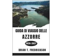 Guida di viaggio delle Azzorre 2026-2027: Scoprite nove isole dai paesaggi spettacolari, fughe oceaniche, meraviglie geotermiche e un'indimenticabile cultura portoghese.