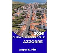 GUIDA DI VIAGGIO DELLE AZZORRE 2026: Itinerari coordinati tra le isole dell'Atlantico, con orari dei trasporti, collegamenti interinsulari e ... multi-isola per esploratori indipendenti.