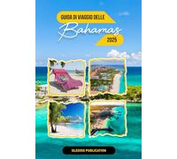 GUIDA DI VIAGGIO DELLE BAHAMAS 2025: “Scopri i segreti delle Bahamas: tutto quello che devi sapere per un soggiorno breve ma indimenticabile”