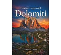 Guida di viaggio delle Dolomiti 2026-2027: Il tuo itinerario alpino per il Nord Italia: escursioni sulle Tre Cime, percorsi di vie ferrate, soggiorni ... e pianificazione stagionale per valle.