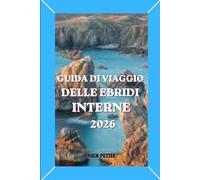 GUIDA DI VIAGGIO DELLE EBRIDI INTERNE: Una guida completa per viaggiare sull'isola, con itinerari, avventure costiere, approfondimenti culturali e consigli pratici per la pianificazione.