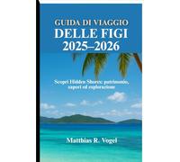 GUIDA DI VIAGGIO DELLE FIGI 2025-2026: Scopri Hidden Shores: patrimonio, sapori ed esplorazione
