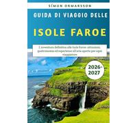 Guida Di Viaggio Delle Isole Faroe 2026-2027: L'avventura definitiva alle Isole Faroe: attrazioni, gastronomia ed esperienze all'aria aperta per ogni viaggiatore