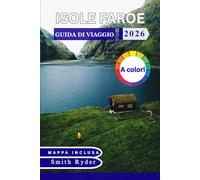 GUIDA DI VIAGGIO DELLE ISOLE FAROE (A COLORI): Paesaggi, villaggi, sentieri escursionistici, cultura e pianificazione pratica per un indimenticabile viaggio nell'Atlantico settentrionale.