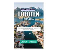 GUIDA DI VIAGGIO DELLE LOFOTEN 2025-2026: Tutto quello che devi sapere per esplorare le isole in tutta sicurezza