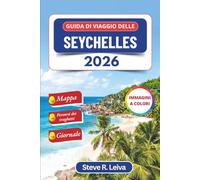 Guida di viaggio delle Seychelles 2026 (A colori): Esplora spiagge incontaminate, barriere coralline, fauna selvatica e la vita creola delle isole con ... interamente a colori per il viaggiatore)