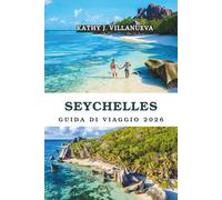 GUIDA DI VIAGGIO DELLE SEYCHELLES 2026: Un viaggio definitivo attraverso l'incantevole paradiso dell'Oceano Indiano delle Seychelles, scoprendo ... creola e indimenticabili avventure ins
