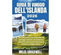 GUIDA DI VIAGGIO DELL'ISLANDA 2026: Manuale pratico per esploratori di paesaggi vulcanici, escursioni sui ghiacciai, osservazione dell'aurora boreale e villaggi costieri.