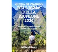 GUIDA DI VIAGGIO DELL'ISOLA DELLA RIUNIONE 2026: Avventure e tesori culturali nell'Oceano Indiano