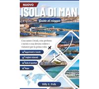 GUIDA DI VIAGGIO DELL'ISOLA DI MAN 2025 - 2026: Cosa sanno i locali, cosa perdono i turisti e cosa devono vedere i visitatori per la prima volta