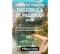 GUIDA DI VIAGGIO DELL'ISOLA DI PALAWAN 2026: Scopri le lagune nascoste e le avventure tropicali nelle Filippine
