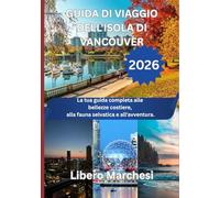 GUIDA DI VIAGGIO DELL'ISOLA DI VANCOUVER 2026: La tua guida completa alle bellezze costiere, alla fauna selvatica e all'avventura.