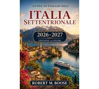 Guida di viaggio dell'Italia settentrionale 2026-2027: Cinque, sette o dieci giorni - Milano, Lago di Como, Verona, Torino, Cinque Terre, ristoranti consigliati per città, budget e costi