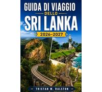 Guida di viaggio dello Sri Lanka 2026-2027: Templi antichi, spiagge tropicali, safari naturalistici e meraviglie culturali della Perla dell'Oceano Indiano