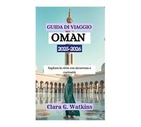 GUIDA DI VIAGGIO DELL'OMAN 2025-2026: Esplora la città con sicurezza e curiosità