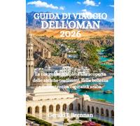 GUIDA DI VIAGGIO DELL'OMAN 2026: La tua guida completa alla scoperta delle antiche tradizioni, della bellezza e dell'autentica ospitalità araba.