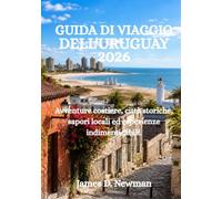 GUIDA DI VIAGGIO DELL'URUGUAY 2026: Avventure costiere, città storiche, sapori locali ed esperienze indimenticabili.