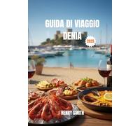 GUIDA DI VIAGGIO DENIA 2025: SCOPRI IL PARADISO NASCOSTO DELLA COSTA BLANCA, RICCO DI AVVENTURE, CULTURA E MAGIA MEDITERRANEA