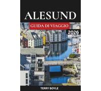 GUIDA DI VIAGGIO DI ALESUND 2026: La guida definitiva alla città costiera più bella della Norvegia con gite di un giorno, sentieri escursionistici, mappe e pianificatore di itinerari