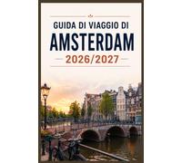 GUIDA DI VIAGGIO DI AMSTERDAM 2026/2027: La guida del viaggiatore intelligente per esplorare Amsterdam come un locale