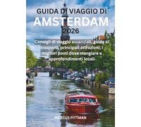 GUIDA DI VIAGGIO DI AMSTERDAM 2026 (A COLORI): Consigli di viaggio essenziali, guida ai trasporti, principali attrazioni, i migliori posti dove ... locali (Explorer’s Travel Guides)
