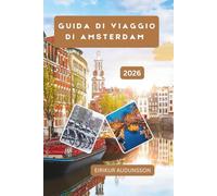 GUIDA DI VIAGGIO DI AMSTERDAM: Un viaggio completo tra canali, cultura, quartieri e vita quotidiana, esplorando storia, arte, cibo ed esperienze di vita