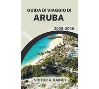 GUIDA DI VIAGGIO DI ARUBA 2025-2026: Scopri le spiagge vivaci, la cultura e le avventure