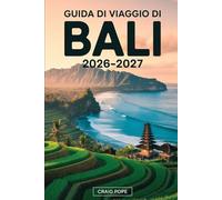 Guida di Viaggio di Bali 2026-2027: Guida per visitatori per la prima volta alle terrazze di riso di Ubud e Tegallalang, ai templi di Uluwatu e Tanah ... di Nusa Penida, alle albe del Monte Batur...