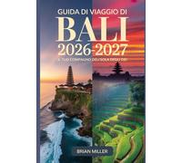 Guida di viaggio di Bali 2026-2027: Il tuo compagno dell'Isola degli Dei: Esplora Ubud, il Tempio di Uluwatu, Tanah Lot, Nusa Penida e le Terrazze di ... e consigli essenziali per visitatori