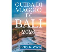 GUIDA DI VIAGGIO DI BALI 2026: Scopri gli incantevoli paesaggi e la ricca cultura dell'Indonesia