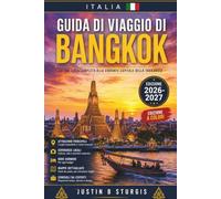 GUIDA DI VIAGGIO DI BANGKOK 2026-2027: Da Sukhumvit a Rattanakosin: una sequenza di 3, 5 e 7 giorni nella capitale della Thailandia.