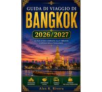 GUIDA DI VIAGGIO DI BANGKOK 2026/2027: Scopri Bangkok in tutta sicurezza grazie a questa pratica guida di viaggio che include attrazioni iconiche, ... mercati, guide ai quartieri, consigli per