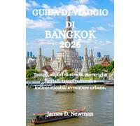 GUIDA DI VIAGGIO DI BANGKOK 2026: Templi, sapori di strada, meraviglie fluviali, tesori culturali e indimenticabili avventure urbane.