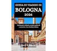 GUIDA DI VIAGGIO DI BOLOGNA 2026: Patrimonio culinario, strade medievali e autentica vita cittadina italiana