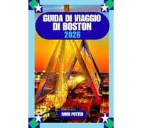 GUIDA DI VIAGGIO DI BOSTON: Guida turistica di Boston 2026: la guida completa ad attrazioni, quartieri, gastronomia, trasporti ed esperienze locali autentiche.