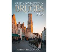 Guida di Viaggio di Bruges 2026: Esplora la Venezia del Nord: Canali incantati, arte fiamminga, birre artigianali e itinerari autentici per ogni viaggiatore