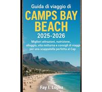 Guida di viaggio di Camps Bay Beach 2025-2026: Migliori attrazioni, nutrizione, alloggio, vita notturna e consigli di viaggio per una scappatella perfetta al Cap