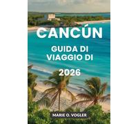GUIDA DI VIAGGIO DI CANCÚN 2026: Il tuo planner tutto-in-uno per una fuga indimenticabile in Messico