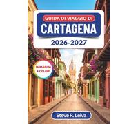 Guida di Viaggio di Cartagena 2026-2027 (A colori): Passeggiate nella Città Murata, notti a Getsemaní e giornate alle Isole del Rosario sulla costa ... con consigli pratici, itinerari e mappe