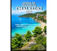 GUIDA DI VIAGGIO DI CHALKIDKI 2026: Spiagge, villaggi, tesori nascosti, avventure costiere, sapori locali e segreti da insider per una vacanza indimenticabile in Grecia