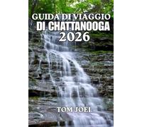 GUIDA DI VIAGGIO DI CHATTANOOGA: Una guida di viaggio completa a Chattanooga con cose da fare, dove alloggiare, i migliori ristoranti, avventure ... per chi visita la città per la prima volta.