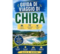 GUIDA DI VIAGGIO DI CHIBA: Scopri le vivaci strade, gli antichi templi e le meraviglie futuristiche di Chiba come un abitante del posto. Questa guida ... spiagge ed esperienze indimenticabili per