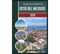 Guida di viaggio di Città del Messico 2026: Esplora luoghi simbolo, una cultura ricca, tesori locali ed esperienze indimenticabili, dai templi storici alle meraviglie moderne.