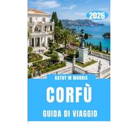 GUIDA DI VIAGGIO DI CORFÙ 2026: Spiagge segrete, sentieri antichi e fughe emozionanti al di là di ogni aspettativa.