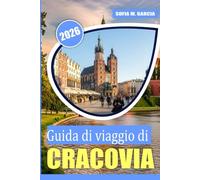 Guida di viaggio di Cracovia: Una guida perfetta al miglior cibo, cultura e attrazioni di Cracovia (Guide alle Città Europee)