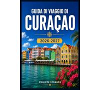 GUIDA DI VIAGGIO DI CURAÇAO 2026-2027: Da Christoffel Trails a Klein Curaçao, una guida completa all'isola.