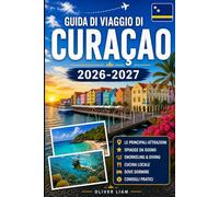 Guida di viaggio di Curaçao 2026-2027: Vivi Willemstad, Handelskade, Queen Emma Bridge, Christoffel National Park, Shete Boka, Cas Abao, Playa Knip, ... sull'isola per visitatori alle prime