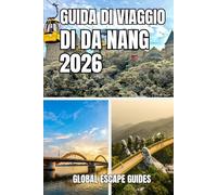 GUIDA DI VIAGGIO DI DA NANG: Guida turistica di Da Nang 2026: vita costiera, cultura, gastronomia ed esplorazione intelligente del Vietnam centrale